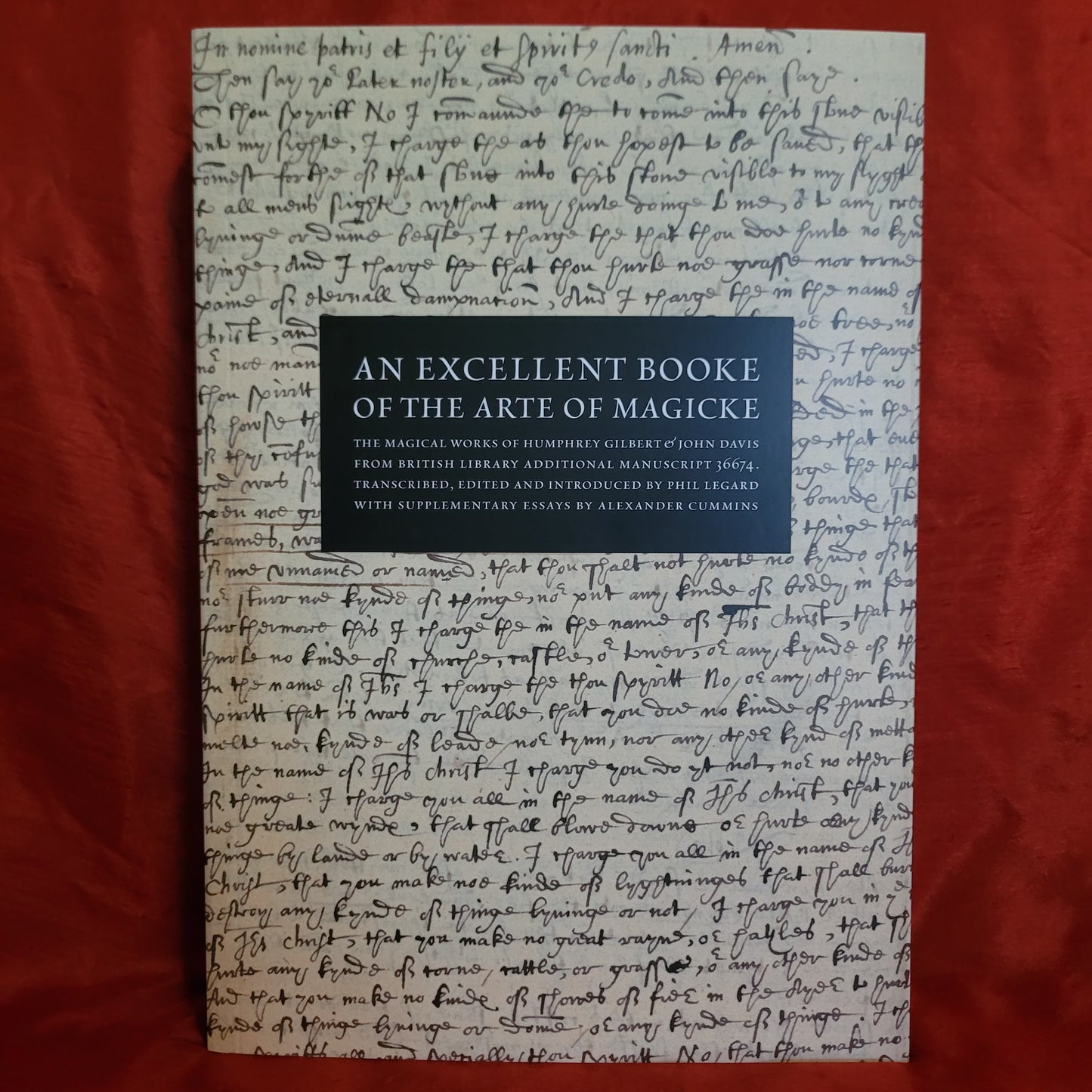 An Excellent Booke of the Arte of Magicke: The Magical Works of Humphrey Gilbert & John Davis from the British Library Additional Manuscript 26674 by Phil Legard & Alexander Cummins (Scarlet Imprint, 2020) Paperback