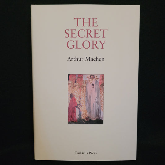 The Secret Glory by Arthur Machen (Tartarus Press, 2021) Limited Edition Hardback