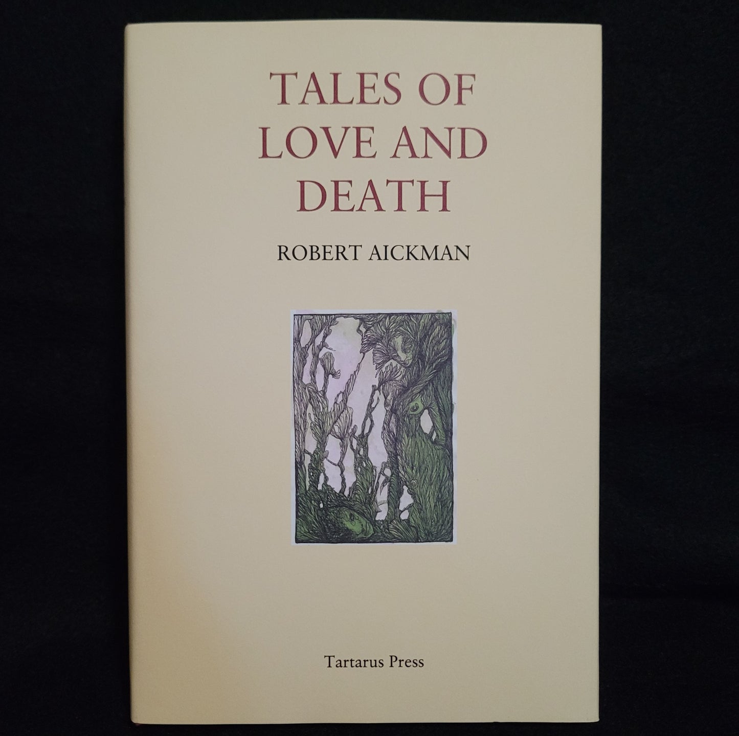 Tales of Love and Death by Robert Aickman (Tartarus Press, 2014) Limited Edition Hardcover