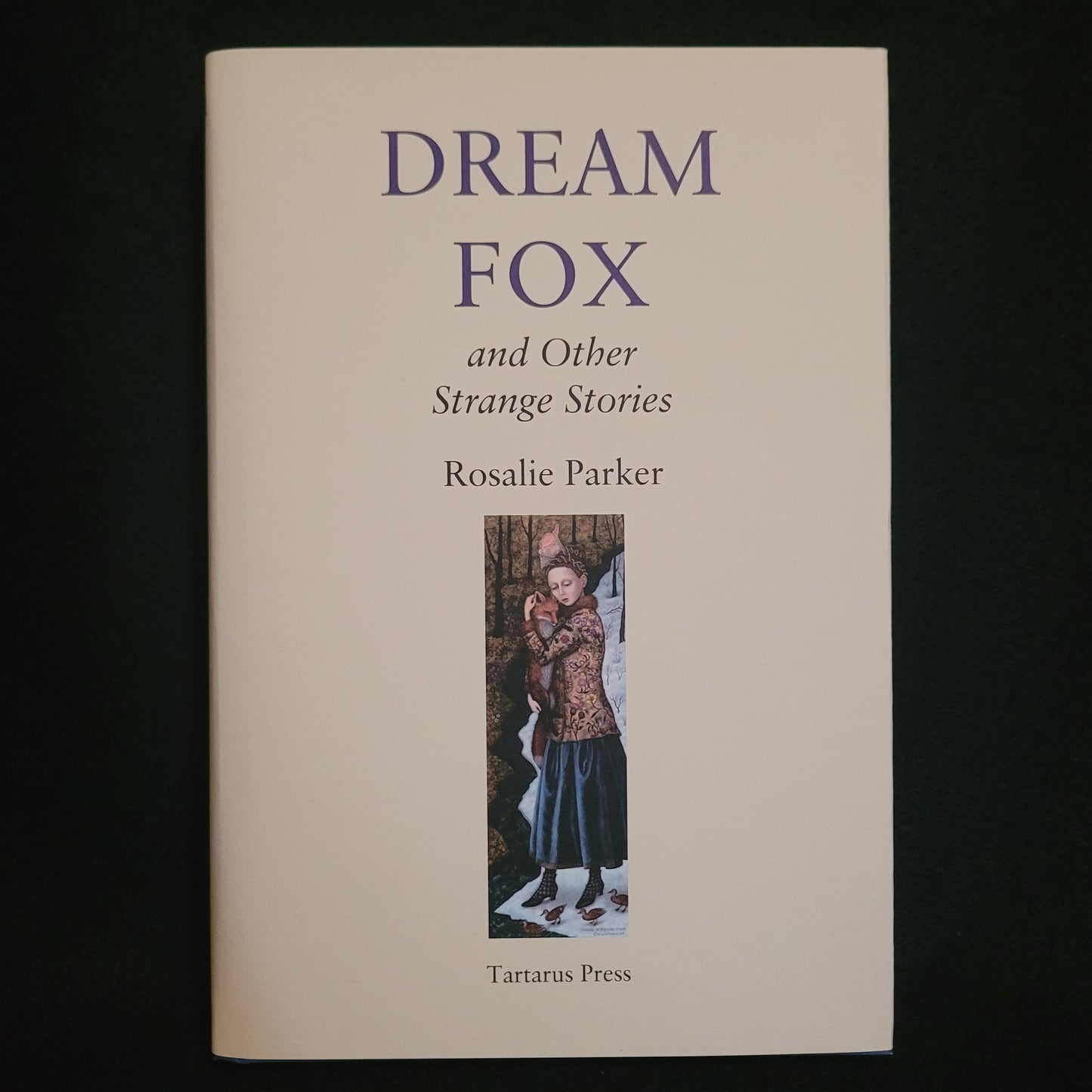 Dream Fox and Other Strange Stories by Rosalie Parker (Tartarus Press, 2023) Limited Edition Hardback