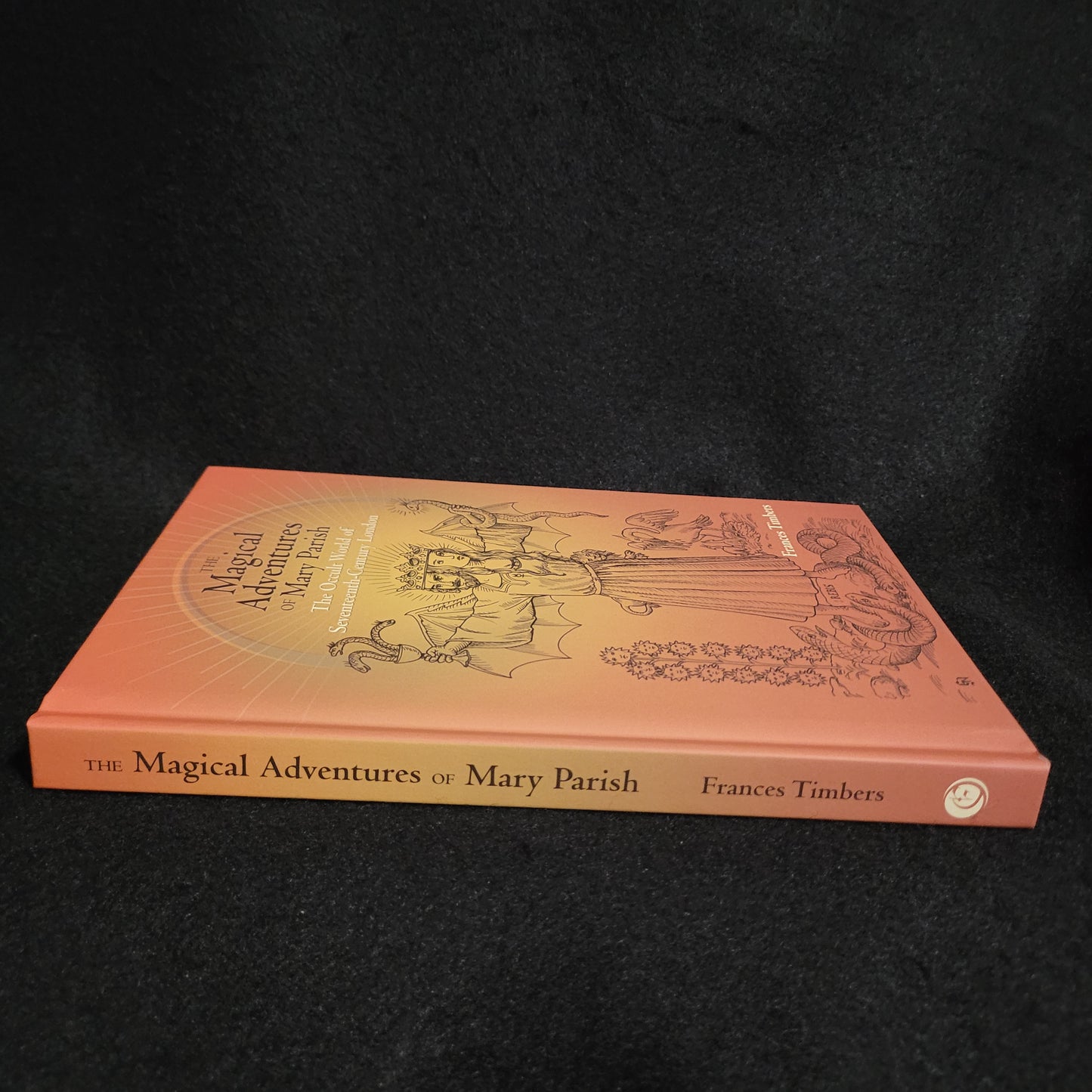 The Magical Adventures of Mary Parish: The Occult World of Seventeenth-Century London by Frances Timbers (Truman State University Press, 2016) Hardcover