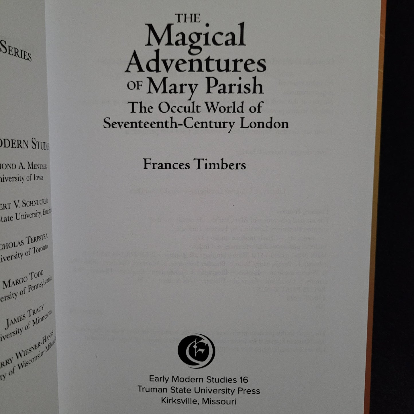 The Magical Adventures of Mary Parish: The Occult World of Seventeenth-Century London by Frances Timbers (Truman State University Press, 2016) Hardcover