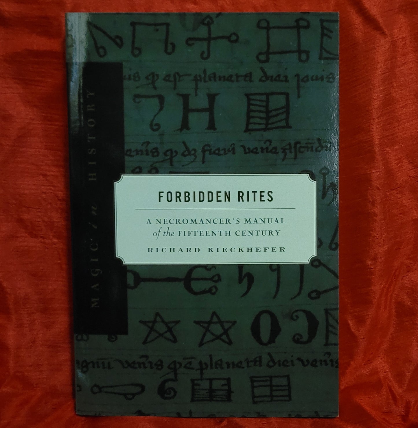 Forbidden Rites: A Necromancer's Manual of the Fifteenth Century by Richard Kieckhefer (The Pennsylvania State University Press, 1998) Paperback