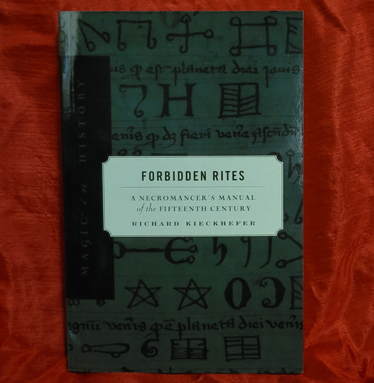 Forbidden Rites: A Necromancer's Manual of the Fifteenth Century by Richard Kieckhefer (The Pennsylvania State University Press, 1998) Paperback