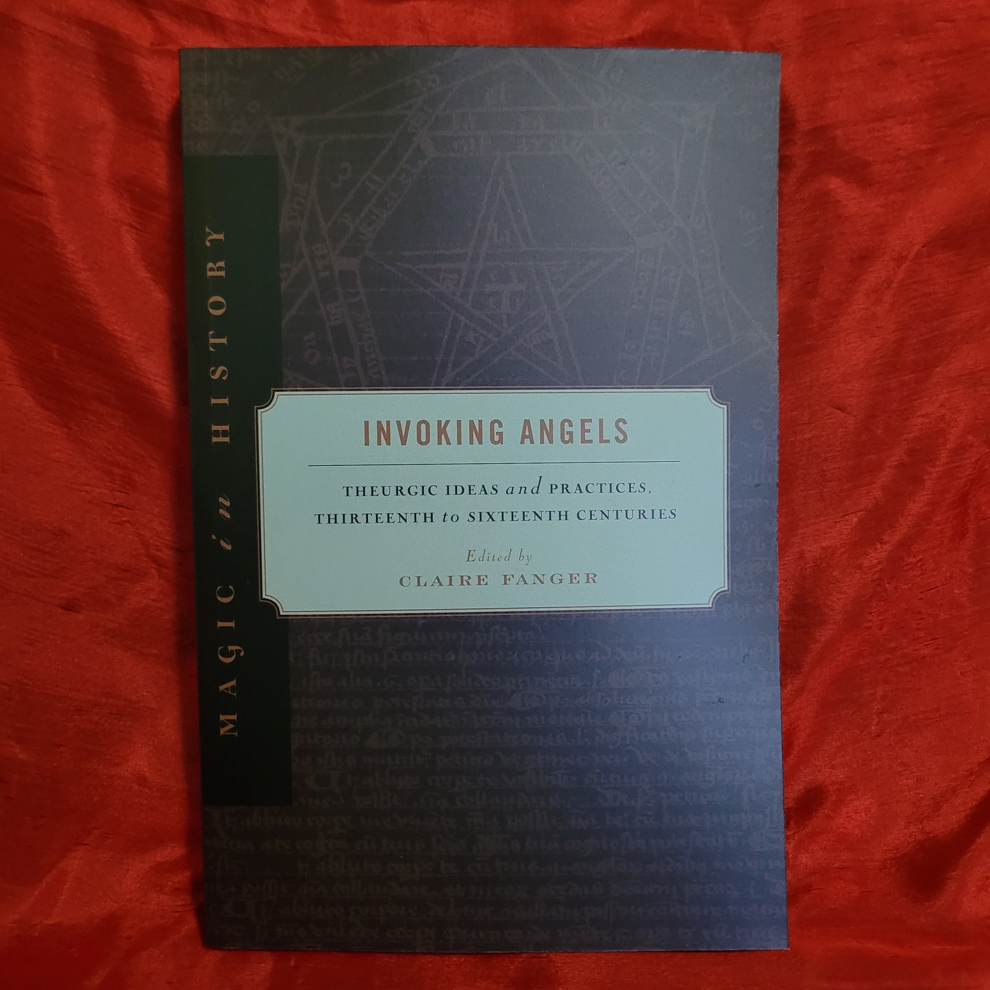Invoking Angels: Theurgic Ideas and Practices, Thirteenth to Sixteenth Centuries edited by Clare Fanger (The Pennsylvania State University Press, 2012) Paperback