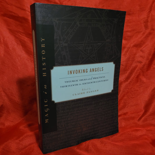 Invoking Angels: Theurgic Ideas and Practices, Thirteenth to Sixteenth Centuries edited by Clare Fanger (The Pennsylvania State University Press, 2012) Paperback