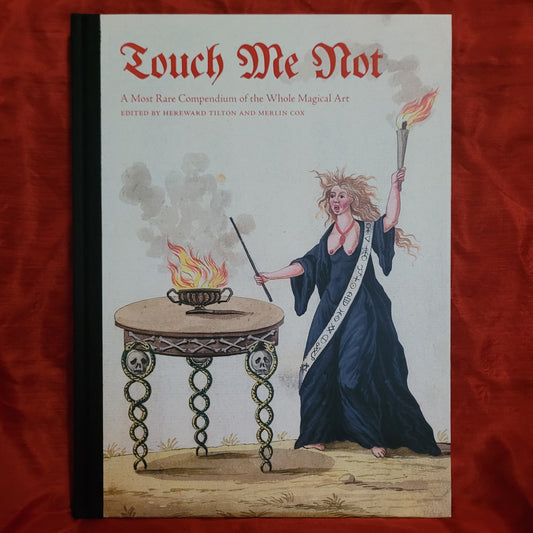 Touch Me Not: A Most Rare Compendium of the Whole Magical Art edited by Hereward Tilton and Merlin Cox (Fulgur Press, 2019) Hardcover