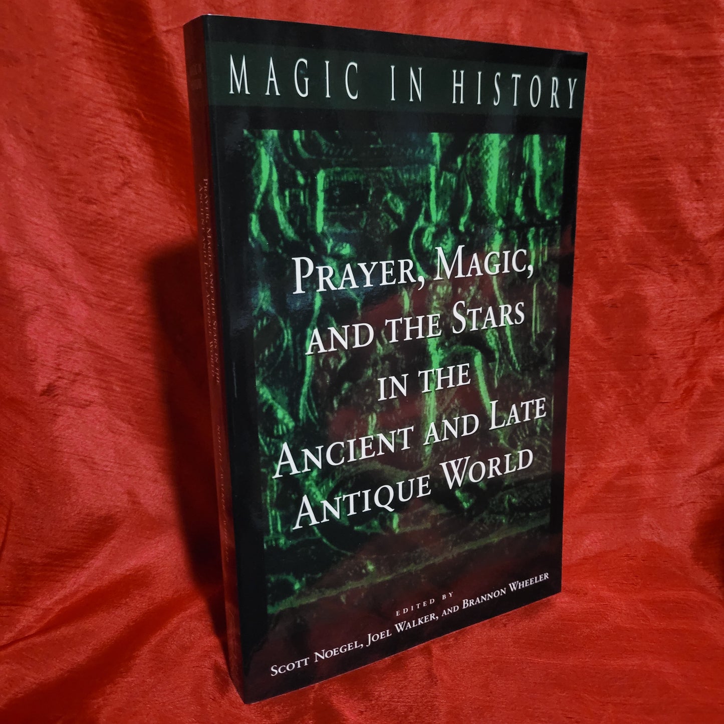 Prayer, Magic, and the Stars in the Ancient and Late Antique World edited by Scott Noegel, Joel Walker, and Brannon Wheeler (The Pennsylvania State University Press, 2003) Magic in History Series Paperback