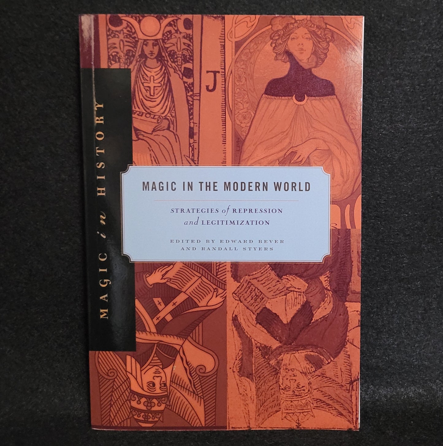 Magic in the Modern World: Strategies of Repression and Legitimization (Magic in History) edited by Edward Bever and Randall Styers (The Pennsylvania State University Press, 2017) Paperback