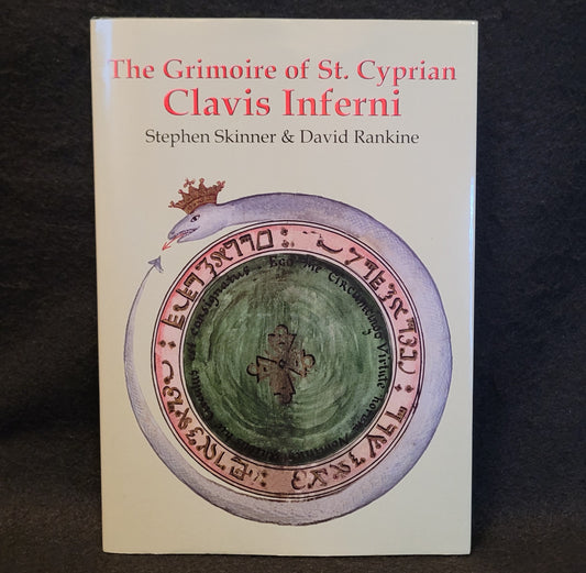 The Grimoire of St. Cyprian: Clavis Inferni (Sourceworks of Ceremonial Magic) edited by Stephen Skinner & David Rankine (Golden Hoard Press, 2017) Hardcover