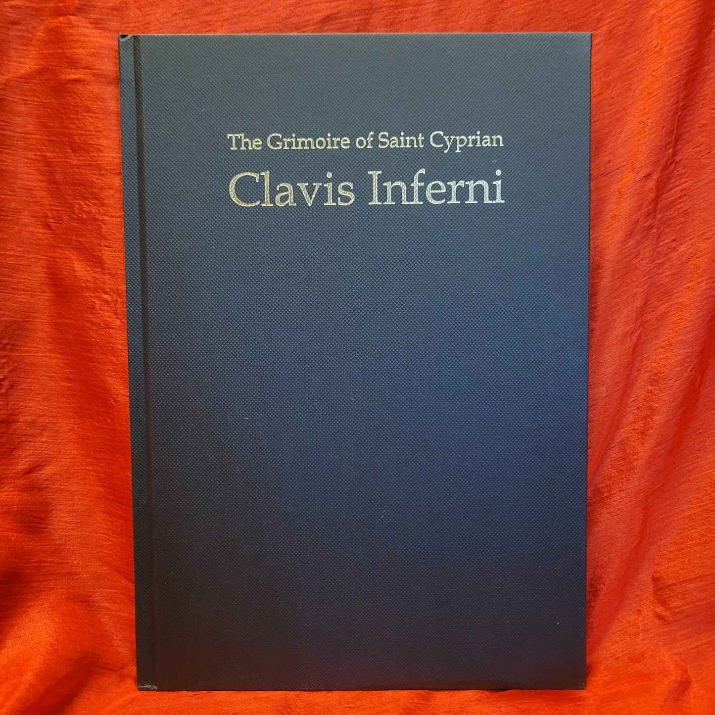 The Grimoire of St. Cyprian: Clavis Inferni (Sourceworks of Ceremonial Magic) edited by Stephen Skinner & David Rankine (Golden Hoard Press, 2017) Hardcover