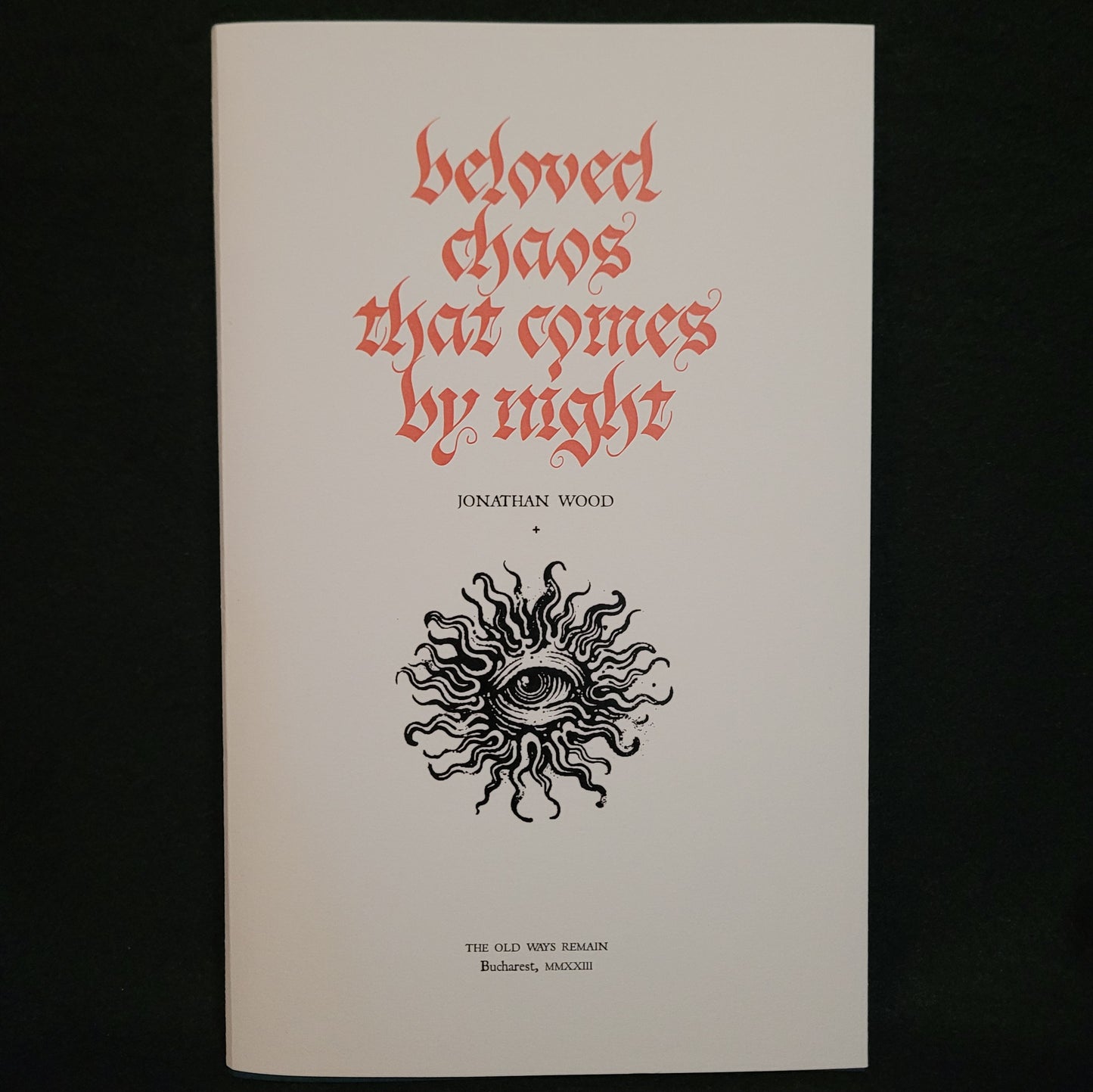 BELOVED CHAOS THAT COMES BY NIGHT by Jonathan Wood (Mount Abraxas Press, 2023) Deluxe Limited Edition Booklet (THE OLD WAYS REMAIN)