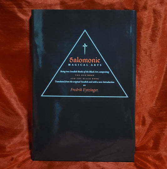 Salomonic Magical Arts: Being two Swedish Books of the Black Art, comprising The Red Book and the Black Book translated by Fredrik Eytzinger (Three Hands Press, 2013) Limited Edition Hardcover