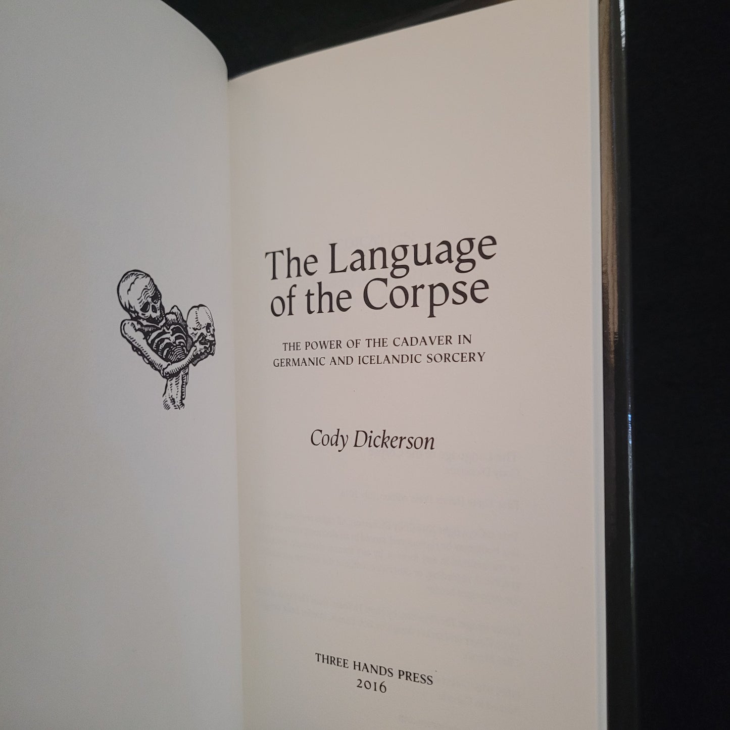 The Language of the Corpse: The Power of the Cadaver in Germanic and Icelandic Sorcery by Cody Dickerson (Three Hands Press, 2016) Hardcover Edition