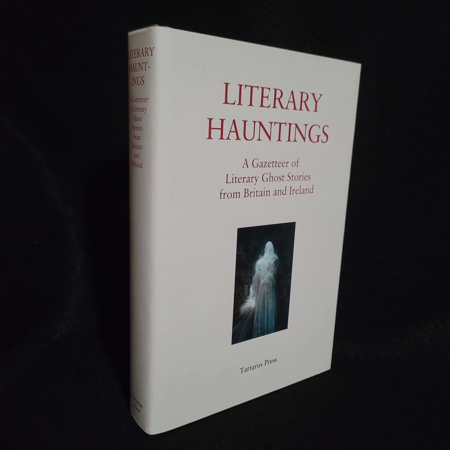 Literary Hauntings: A Gazeteer of Literary Ghost Stories from Britain and Ireland edited by R.B. Russell, Rosalie Parker, and Mark Valentine (Tartarus Press, 2023) Limited Edition Hardcover