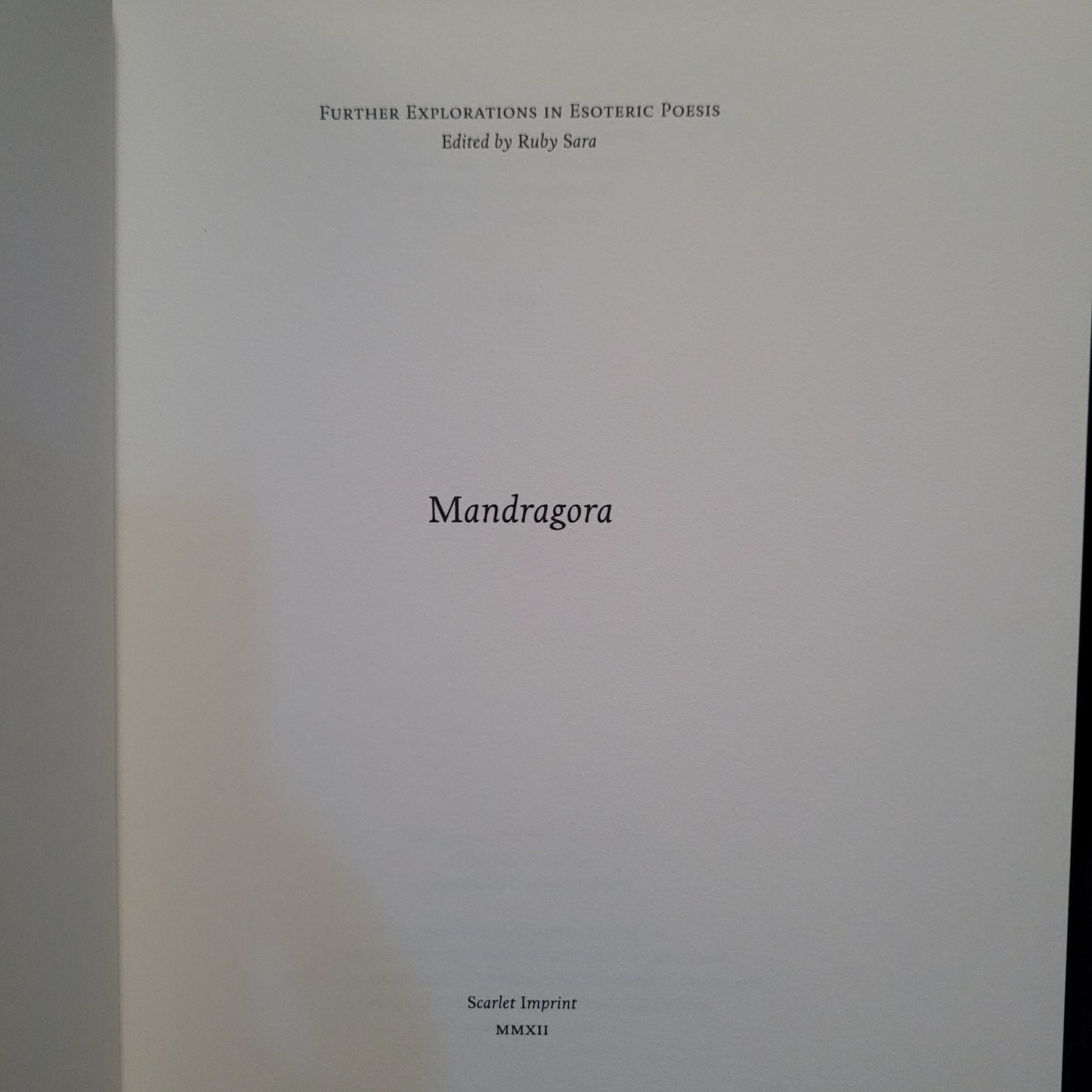 Mandragora: Further Explorations in Esoteric Poesis Edited by Ruby Sara (Scarlet Imprint, 2012) Limited Edition Hardback