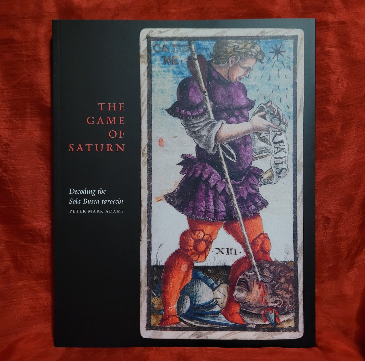 The Game of Saturn: Decoding the Sola-Busca tarocchi by Peter Mark Adams (Scarlet Imprint, 2017) Paperback