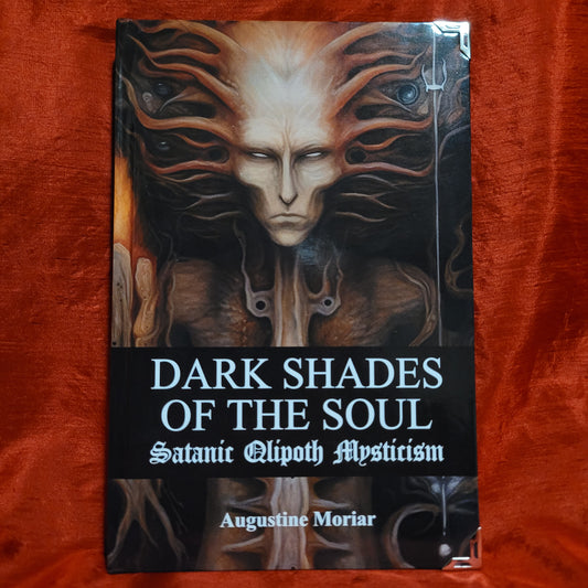 Dark Shades of the Soul: Satanic Qliphoth Mysticism by Augustine Moriar (Thanatos Publishing/Sirius Limited Esoterica, 2023) Standard Hardcover Edition