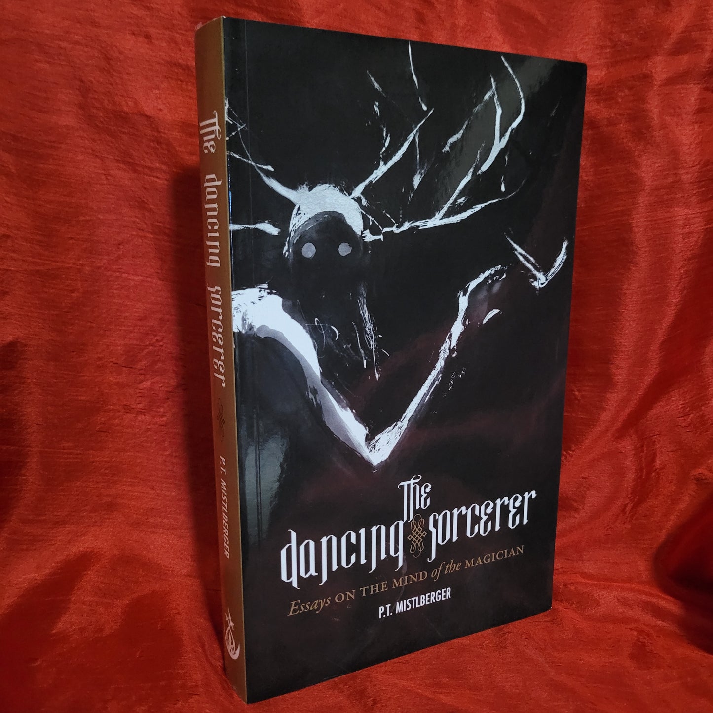 The Dancing Sorcerer: Essays on the Mind of the Magician by P.T. Mistlberger (Anathema Publishing, 2022) Paperback Edition