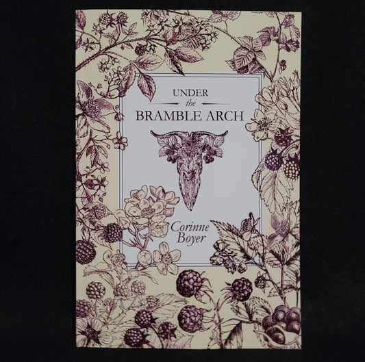 Under the Bramble Arch: A Folk Grimoire of Wayside Plant Lore and Practicum by Corinne Boyer (Troy Books, 2019) Paperback Edition