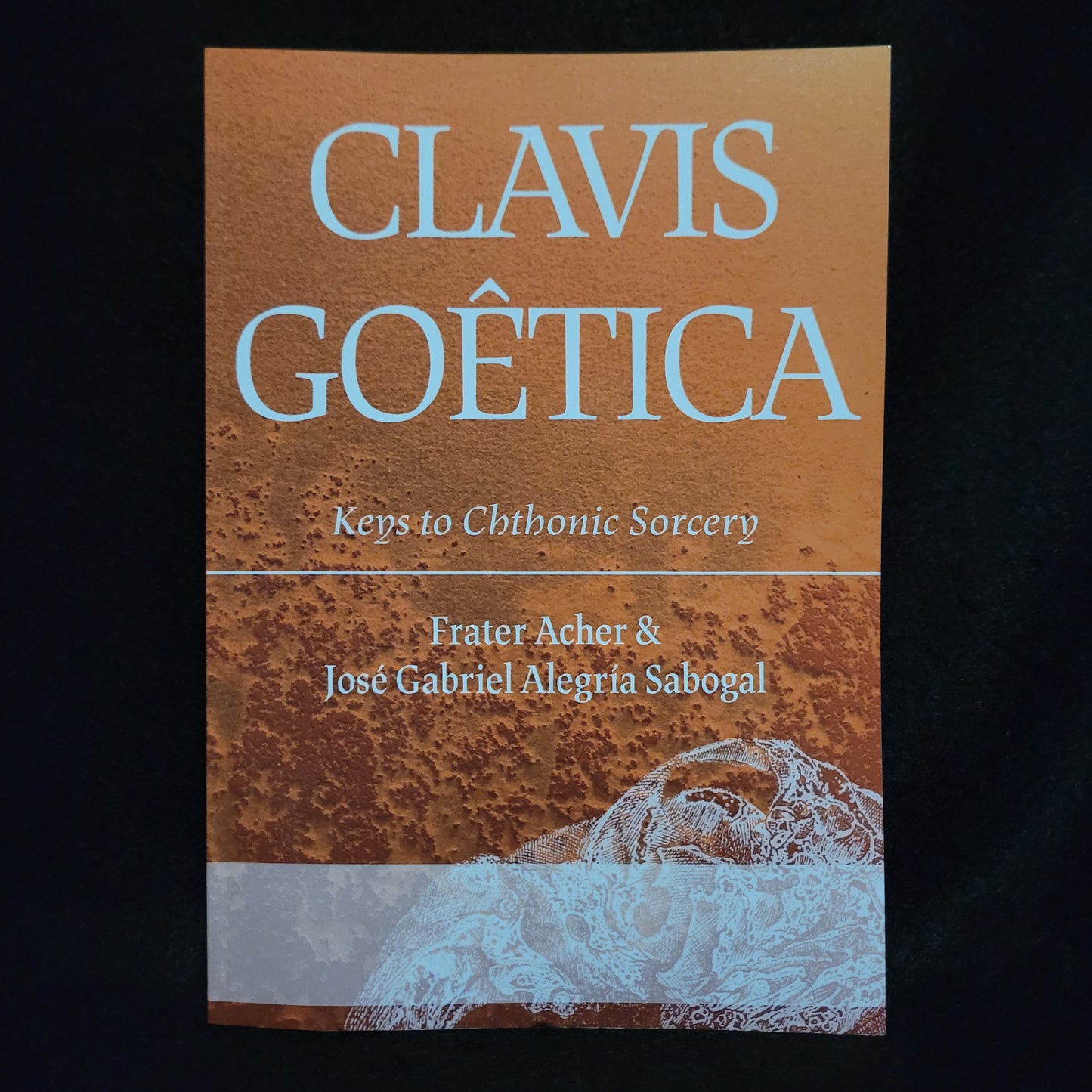 Clavis Goêtica: Keys to Chthonic Sorcery by Frater Acher and José Gabriel Alegría Sabogal (Hadean Press, 2021) Paperback