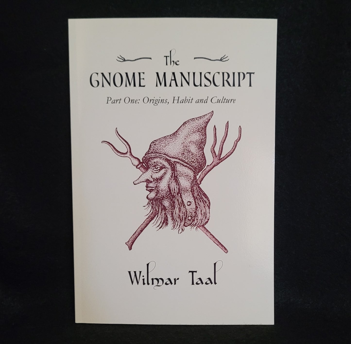 The Gnome Manuscript: Part One: Origins, Habit and Culture by Wilmar Tal (Troy Books, 2019) Paperback Edition