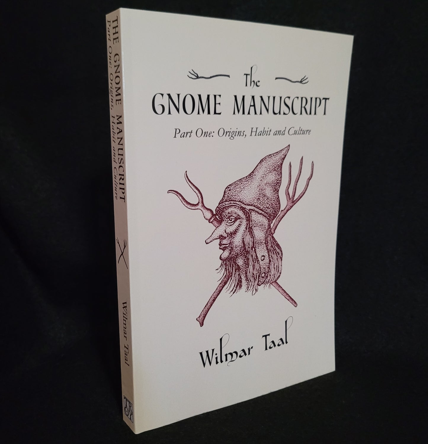 The Gnome Manuscript: Part One: Origins, Habit and Culture by Wilmar Tal (Troy Books, 2019) Paperback Edition