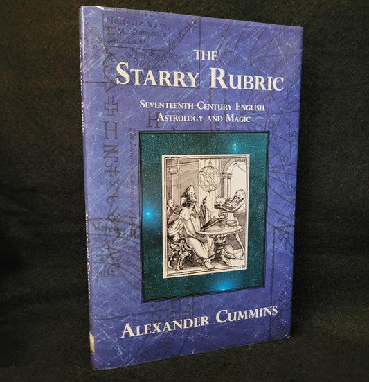 The Starry Rubric: Seventeenth-Century English Astrology and Magic by Alexander Cummins (Hadean Press, 2012) Hardcover