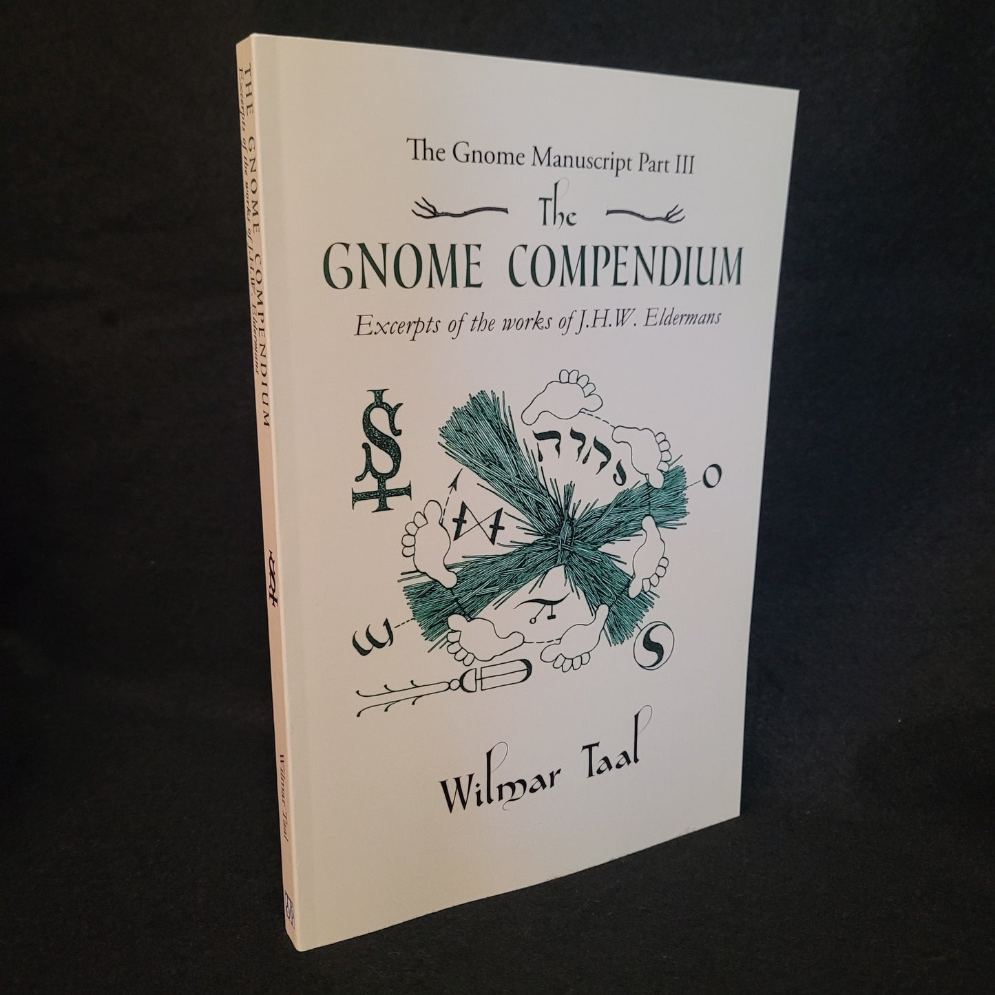 The Gnome Compendium: The Gnome Manuscript Part Three: Excerpts of the works of J.H.W. Eldermans by Wilmar Tal (Troy Books, 2022) Paperback Edition