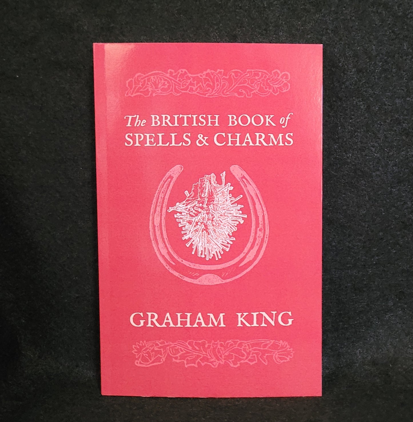 The British Book of Spells & Charms by Graham King (Troy Books, 2016) Paperback Colour Edition