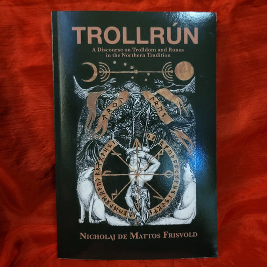 TROLLRÚN: A Discourse on Trolldom and Runes in the Northern Tradition by Nicholaj de Mattos Frisvold (Hadean Press, 2021) Paperback Edition