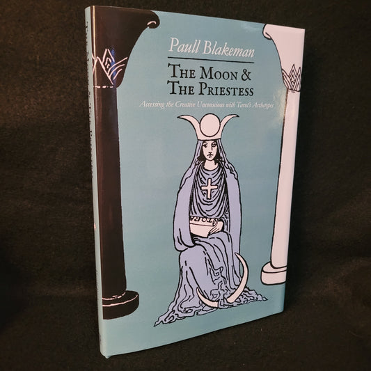 The Moon & the Priestess: Accessing the Creative Unconscious with Tarot's Archetypes by Paull Blakeman (Troy Books, 2023) Hardback Edition with Dust Jacket