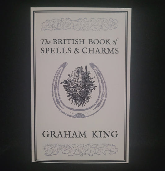 The British Book of Spells & Charms by Graham King (Troy Books, 2019) Paperback Black & White Edition