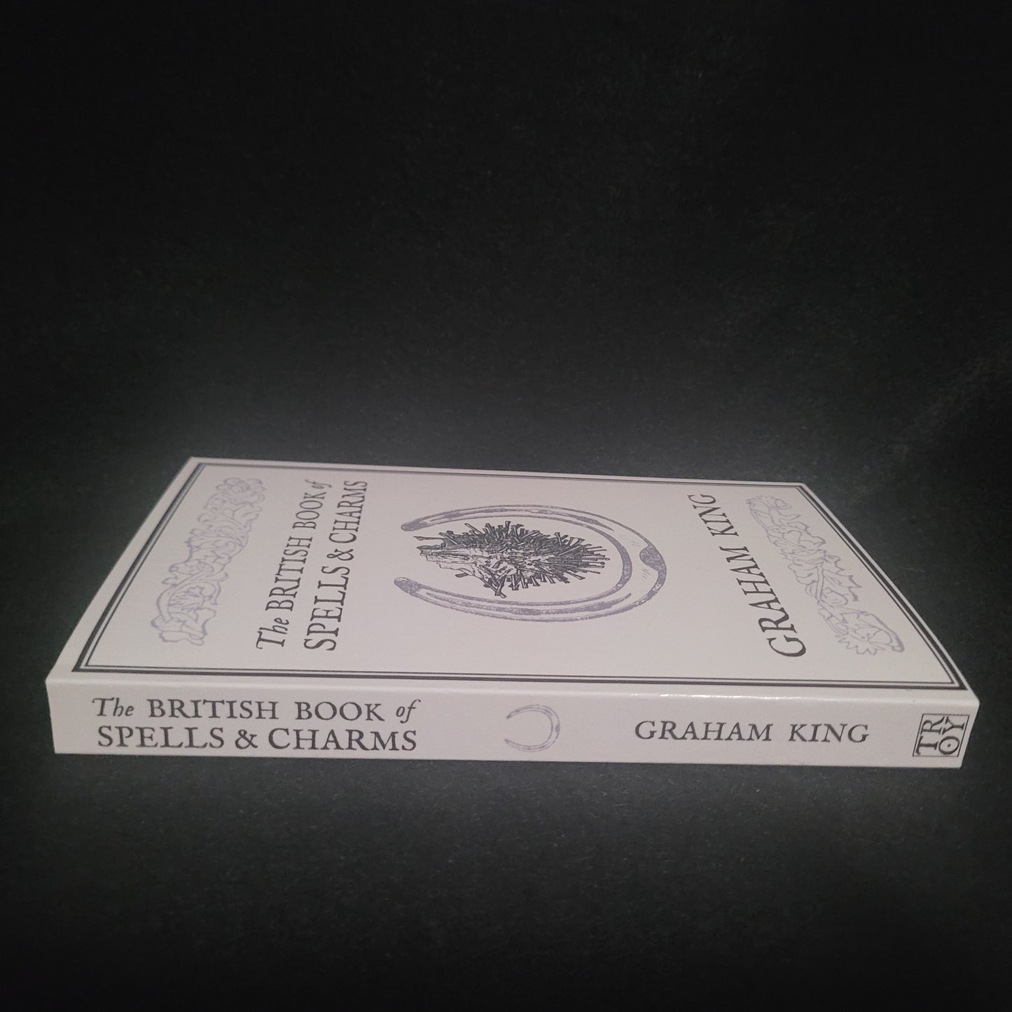 The British Book of Spells & Charms by Graham King (Troy Books, 2019) Paperback Black & White Edition