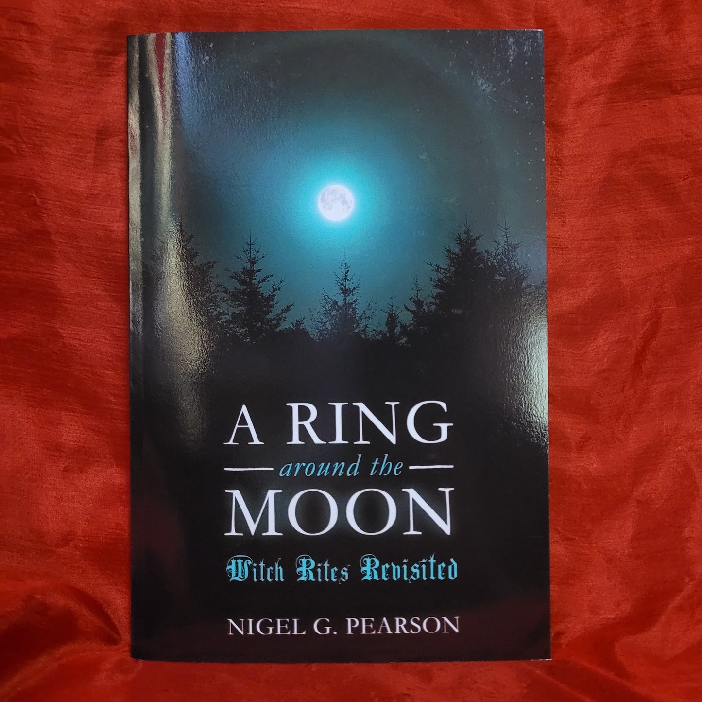 A Ring Around the Moon: Witch Rites Revisited by Nigel G. Pearson (Troy Books, 2021) Paperback