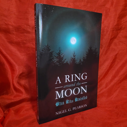A Ring Around the Moon: Witch Rites Revisited by Nigel G. Pearson (Troy Books, 2021) Paperback