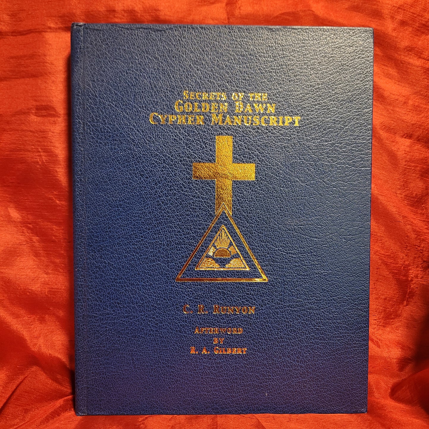 The Secrets of the Golden Dawn Cypher Manuscript by C.R. Runyon with an Afterword by R.A. Gilbert (C.H.S., Inc., 2009) Hardcover Edition