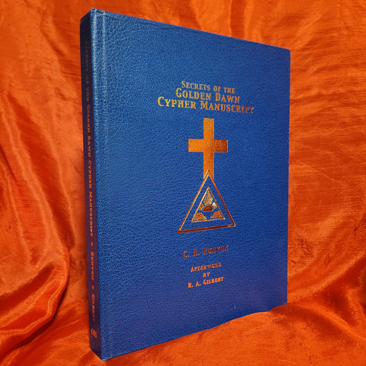 The Secrets of the Golden Dawn Cypher Manuscript by C.R. Runyon with an Afterword by R.A. Gilbert (C.H.S., Inc., 2009) Hardcover Edition