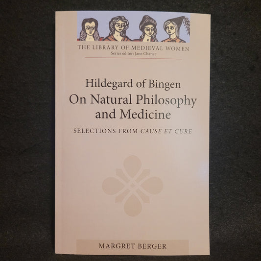 Hildegard of Bingen On Natural Philosophy and Medicine: Selections from Cause et Cure Translated by Margret Berger (D.S. Brewer, 2009) Paperback