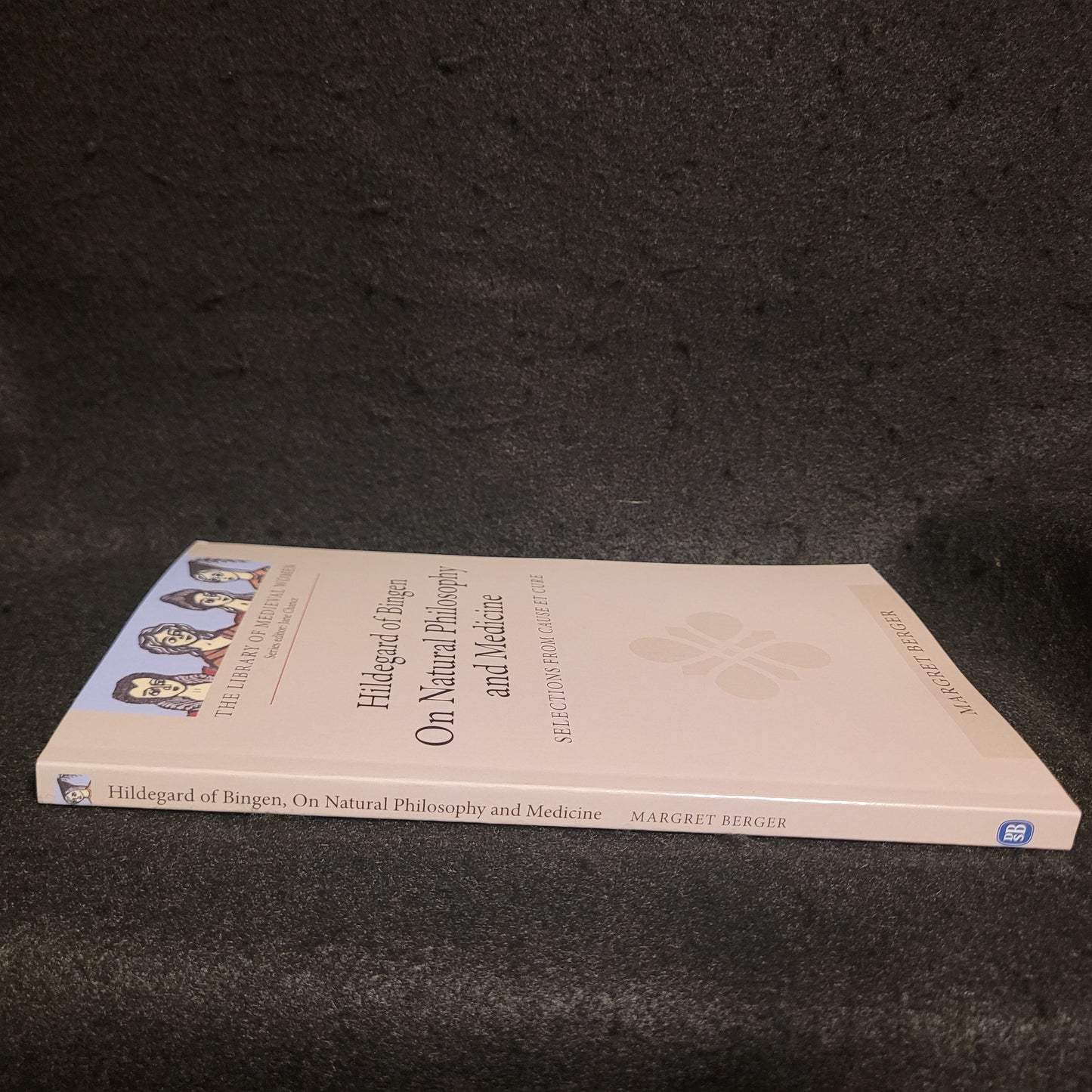 Hildegard of Bingen On Natural Philosophy and Medicine: Selections from Cause et Cure Translated by Margret Berger (D.S. Brewer, 2009) Paperback