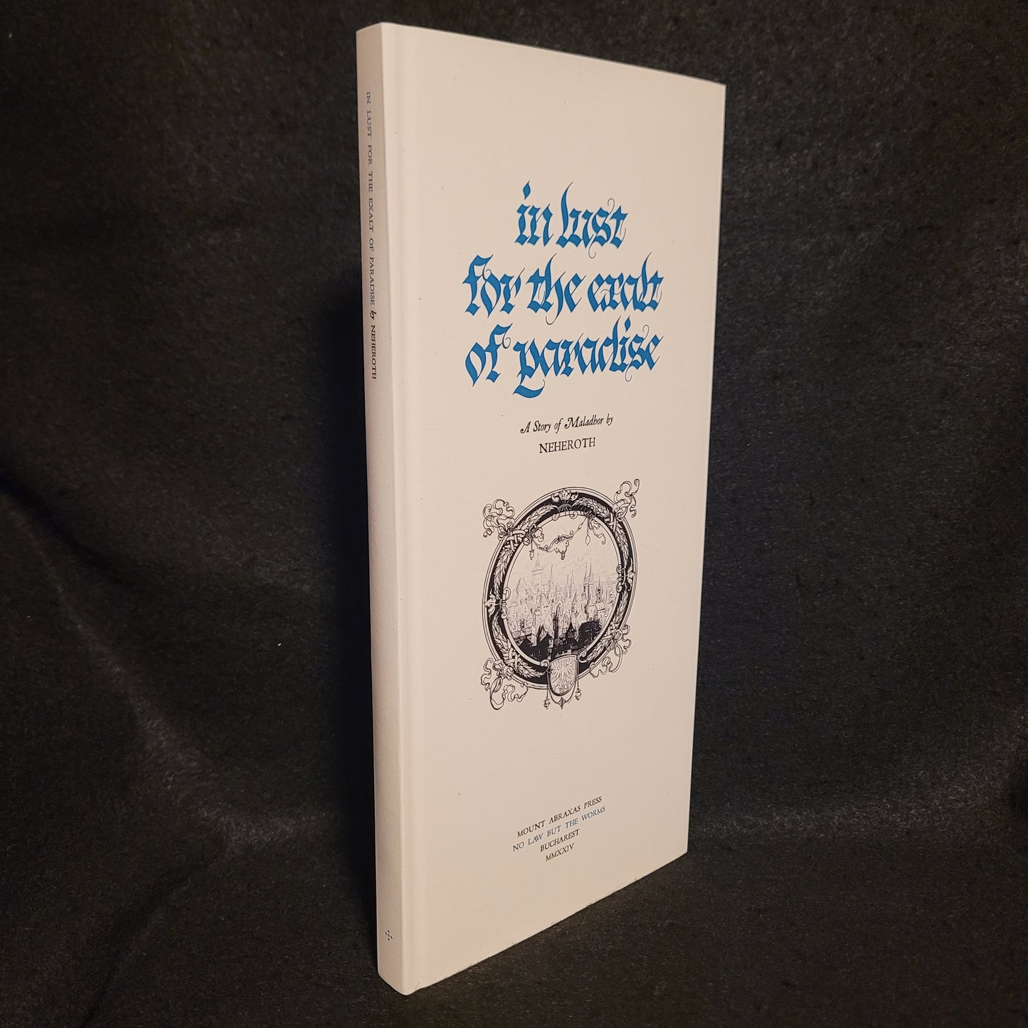 In Lust for the Exalt of Paradise: A Story of Maladhor by Neheroth (Mount Abraxas Press, 2024) Hardcover with Dust Jacket Limited to 85 Copies