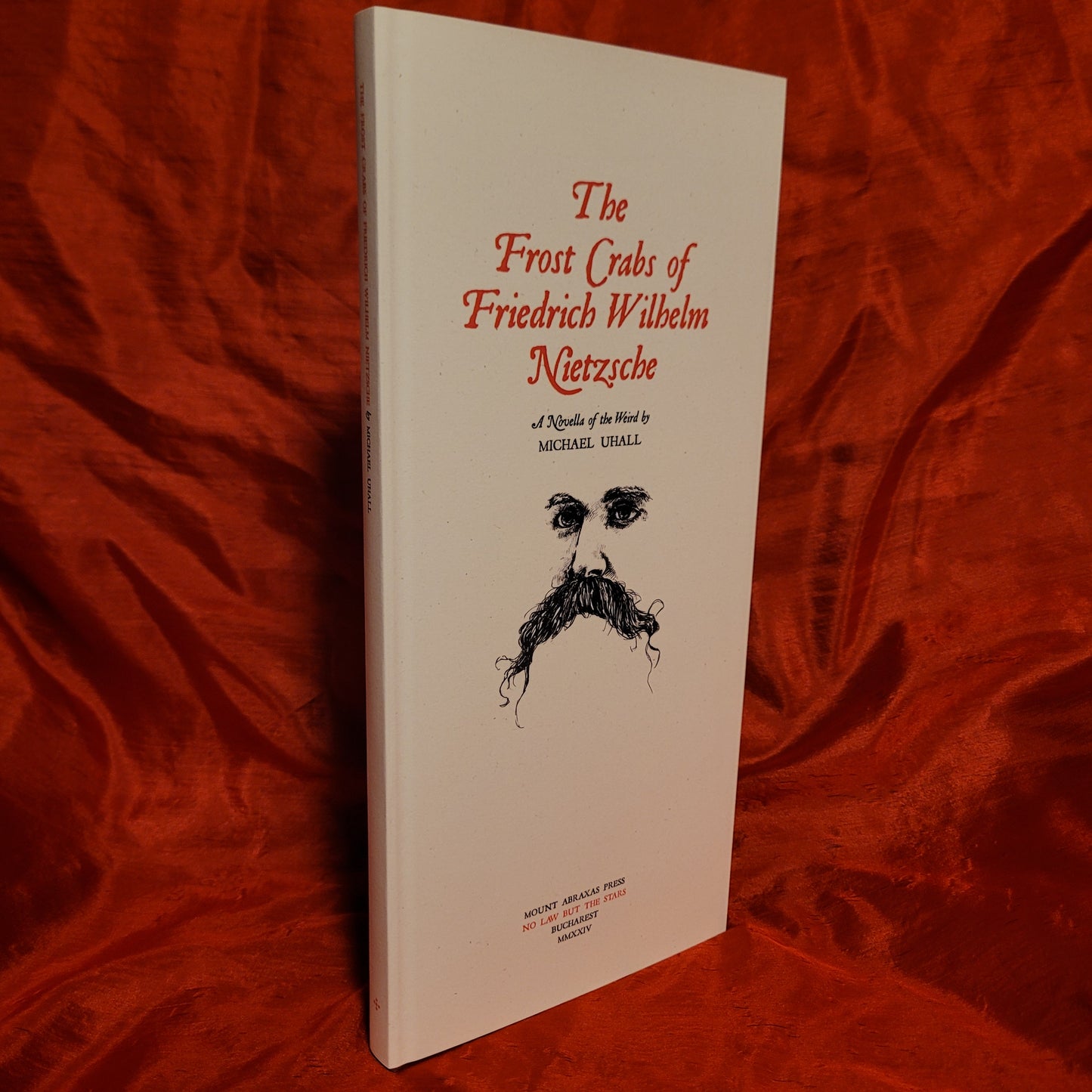 The Frost Crabs of Friedrich Wilhelm Nietzsche: A Novella of the Weird by Michael Uhall (Mount Abraxas Press, 2024) Hardcover Limited to 93 Copies