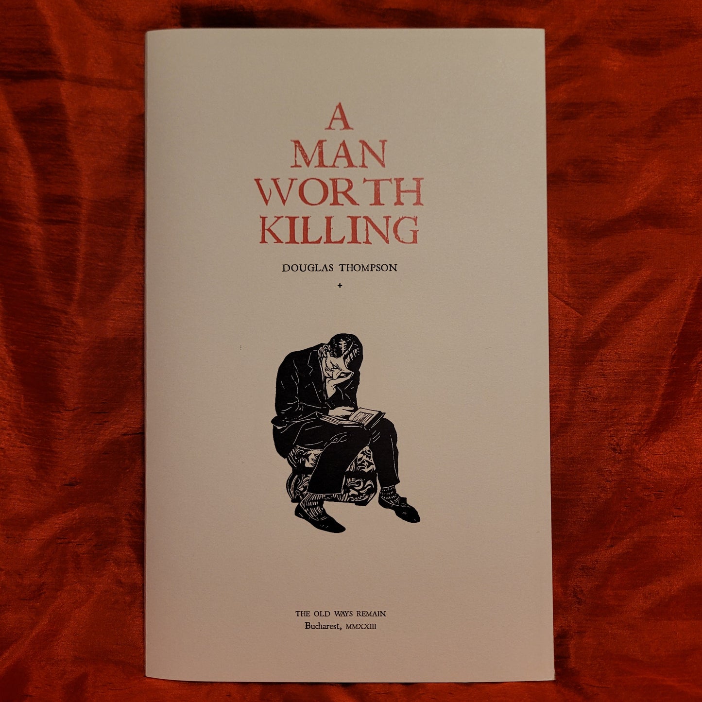 A Man Worth Killing by Douglas Thompson (Mount Abraxas Press, 2023) Deluxe Limited Edition Booklet (THE OLD WAYS REMAIN)