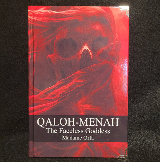 Qaloh-Menah: The Faceless Goddess by Madame Orfa (Sirius Limited Esoterica, 2024)  Standard Hardcover Edition Limited to 111 Copies