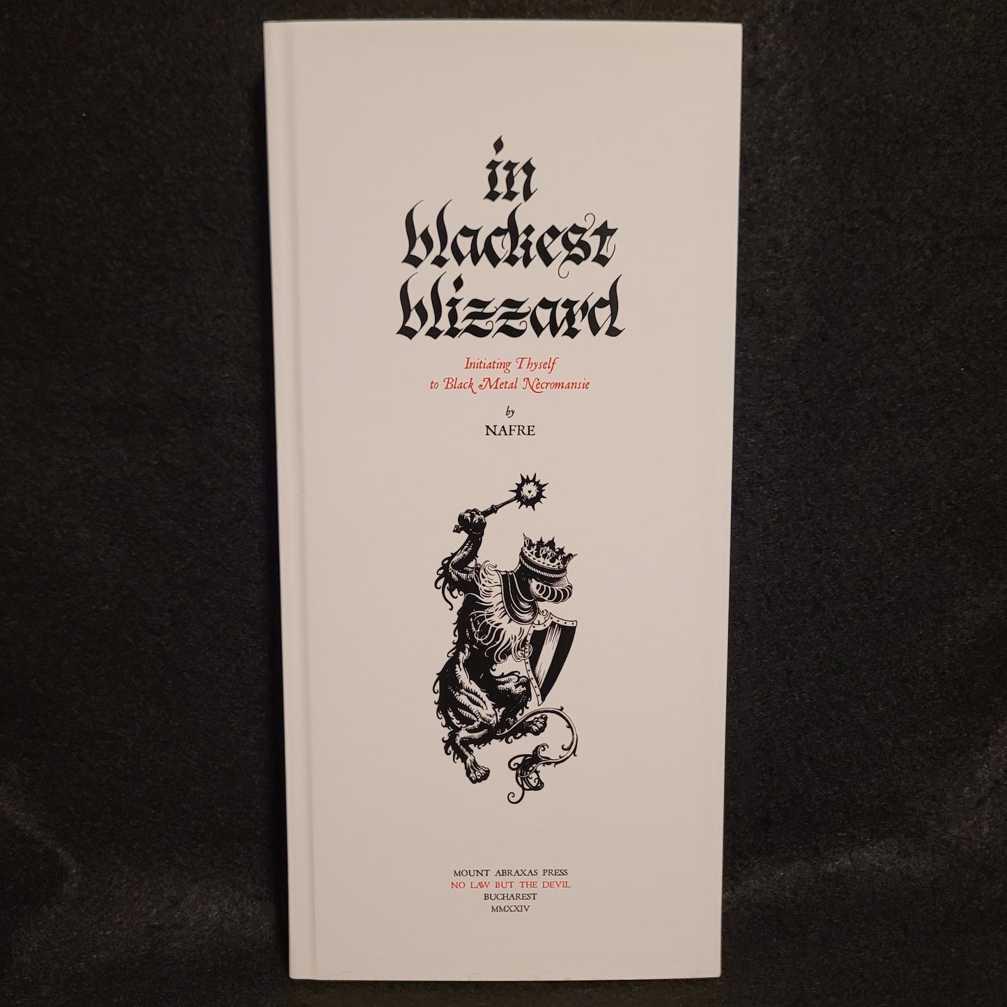 In Blackest Blizzard: Initiating Thyself to Black Metal Necromancie by Nafre (Mount Abraxas Press, 2024) Hardcover Limited to 111 Copies