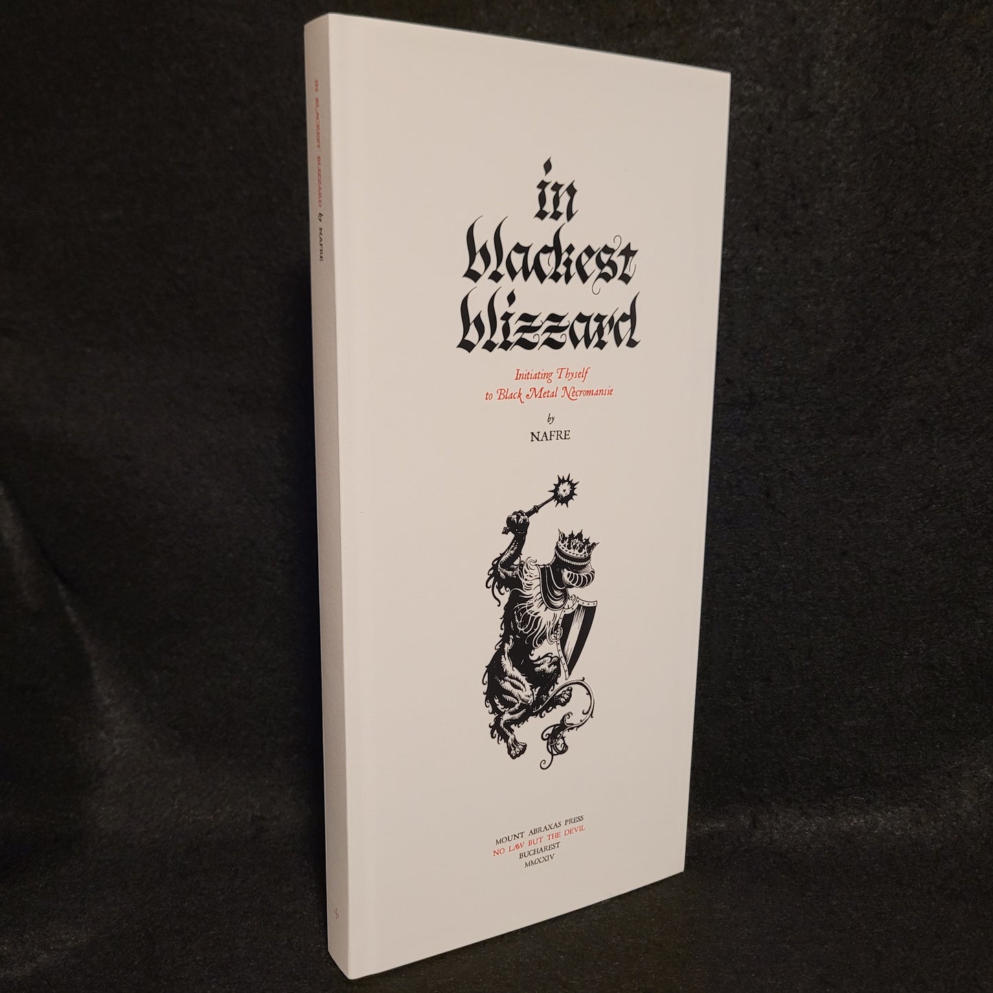 In Blackest Blizzard: Initiating Thyself to Black Metal Necromancie by Nafre (Mount Abraxas Press, 2024) Hardcover Limited to 111 Copies