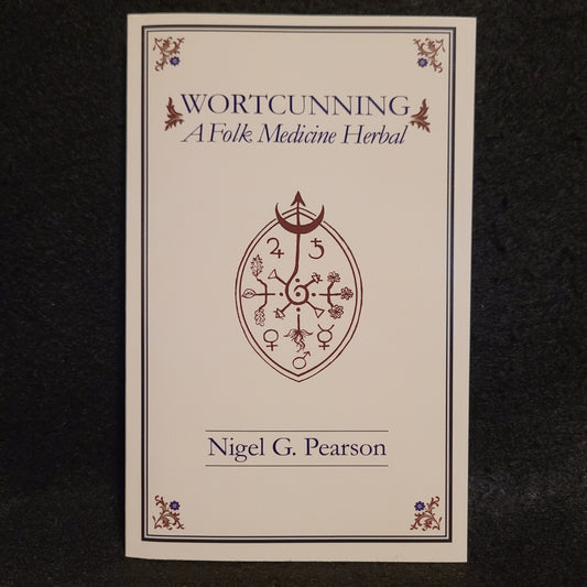 WortCunning – A Folk Medicine Herbal & A Folk Magic Herbal by Nigel G. Pearson (Troy Books, 2019) Paperback