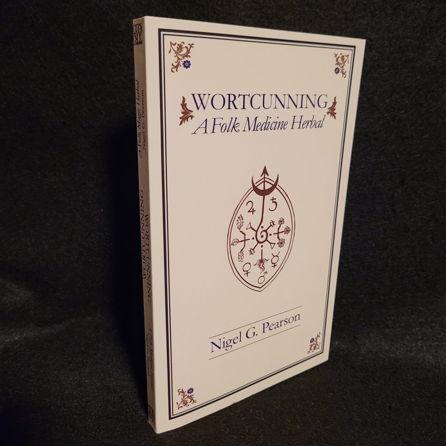 WortCunning – A Folk Medicine Herbal & A Folk Magic Herbal by Nigel G. Pearson (Troy Books, 2019) Paperback