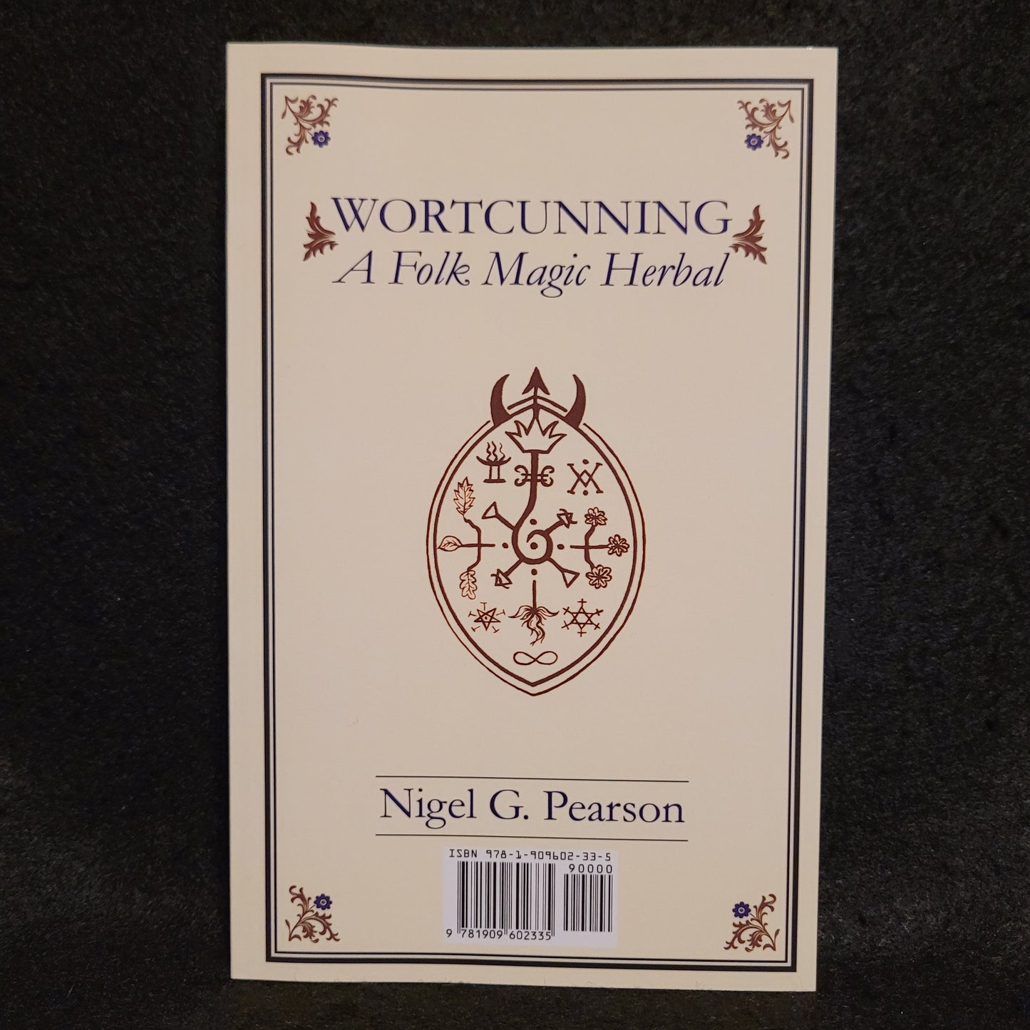 WortCunning – A Folk Medicine Herbal & A Folk Magic Herbal by Nigel G. Pearson (Troy Books, 2019) Paperback