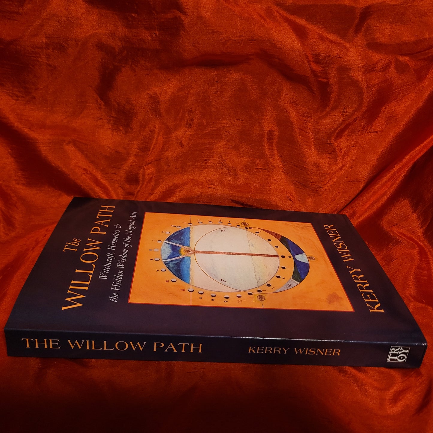 The Willow Path: Witchcraft, Hermetics & the Hidden Wisdom of the Magical Arts by Kerry Wisner (Troy Books, 2020) Paperback